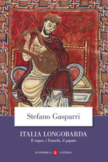 Italia longobarda. Il regno, i Franchi, il papato - Stefano Gasparri
