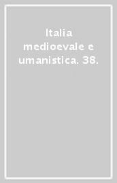 Italia medioevale e umanistica. 38.