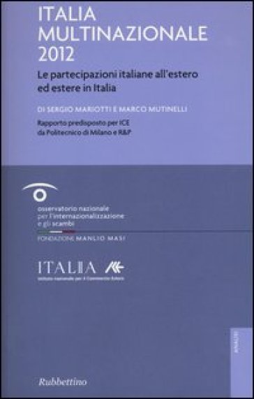 Italia multinazionale 2012. Le partecipazioni italiane all'estero ed estere in Italia - Sergio Mariotti - Marco Mutinelli