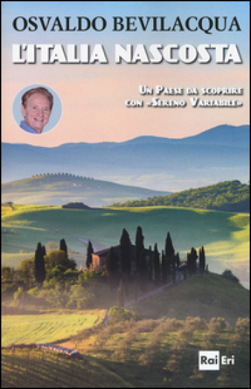 L'Italia nascosta. Un Paese da scoprire con «Sereno variabile» - Osvaldo Bevilacqua