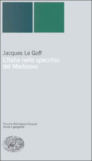 L'Italia nello specchio del Medioevo - Jacques Le Goff