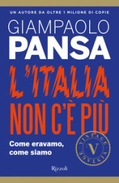 L Italia non c è più. Come eravamo, come siamo