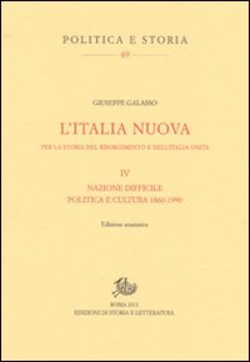 Italia nuova per la storia del Risorgimento e dell'Italia unita (L'). Vol. 4: Nazione difficile. Politica e cultura 1860-1990 - Giuseppe Galasso