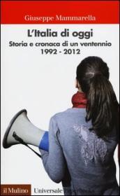 L Italia di oggi. Storia e cronaca di un ventennio 1992-2012