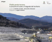 L Italia perde terreno. Il consumo di suolo e il degrado del territorio