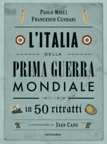 L'Italia della prima guerra mondiale in 50 ritratti - Paolo Mieli - Francesco Cundari