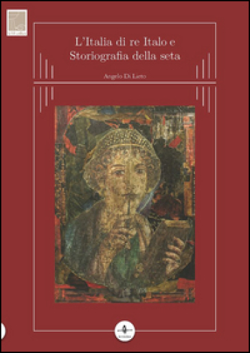 L'Italia di re Italo e storiografia della seta - Angelo Di Lieto