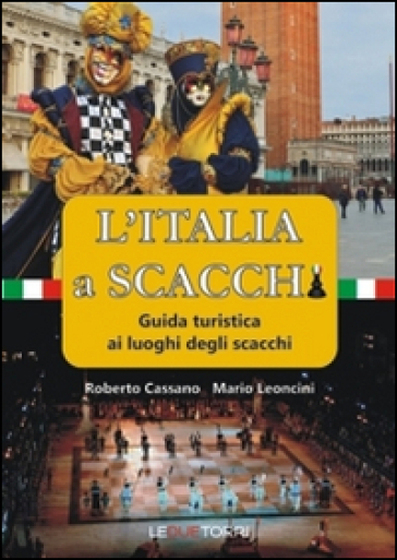 L'Italia a scacchi. Guida turistica ai luoghi degli scacchi - Roberto Cassano - Roberto Leoncini