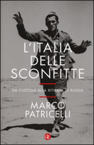 L'Italia delle sconfitte. Da Custoza alla ritirata di Russia - Marco Patricelli