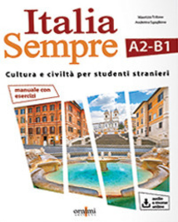Italia sempre (A2-B1). Manuale di cultura e civiltà italiana per stranieri. Con Contenuto...
