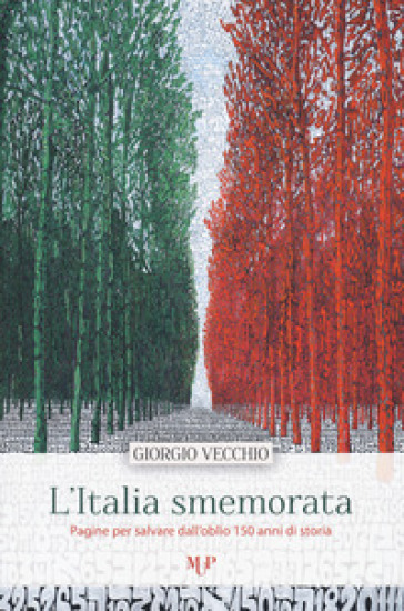 L'Italia smemorata. Pagine per salvare dall'oblio 150 anni di storia - Giorgio Vecchio