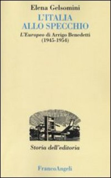 L'Italia allo specchio. L'Europeo di Arrigo Benedetti (1945-1954) - Elena Gelsomini