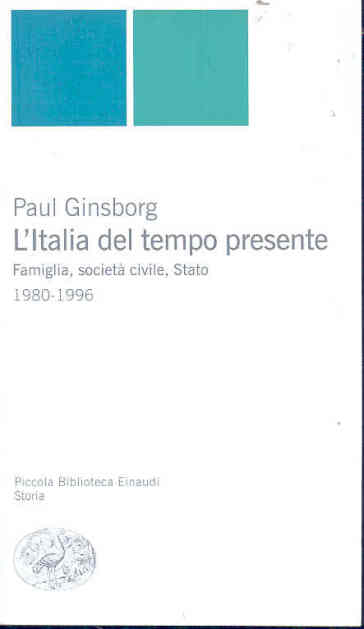 L'Italia del tempo presente. Famiglia, società civile, Stato 1980-1996 - Paul Ginsborg