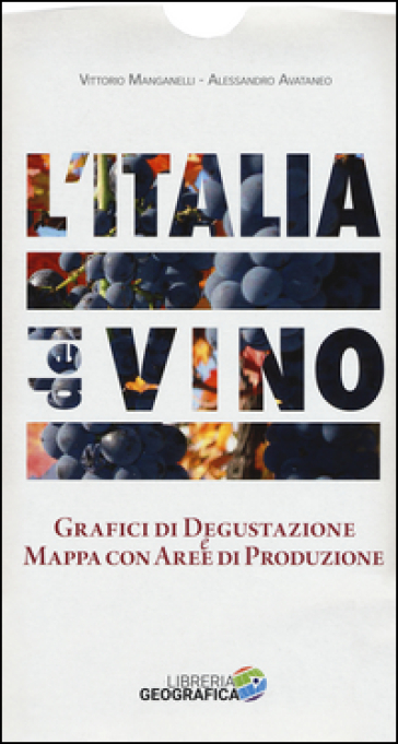 L'Italia del vino. Grafici di degustazione e mappa con aree di produzione - Vittorio Manganelli - Alessandro Avataneo