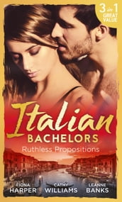 Italian Bachelors: Ruthless Propositions: Taming Her Italian Boss / The Uncompromising Italian / Secrets of the Playboy s Bride (The Medici Men, Book 3)
