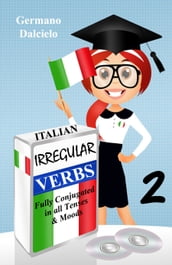 Italian Irregular Verbs Fully Conjugated in all Tenses