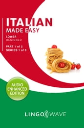 Italian Made Easy - Lower Beginner - Part 1 of 2 - Series 1 of 3