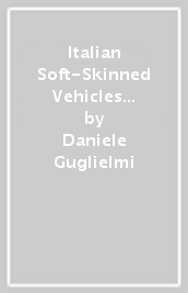 Italian Soft-Skinned Vehicles of the Second World War Volume 1