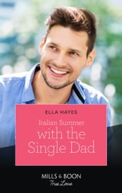 Italian Summer With The Single Dad (Mills & Boon True Love)