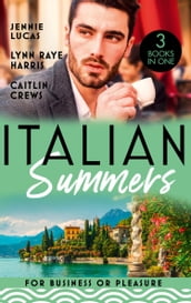 Italian Summers: For Business Or Pleasure: The Consequences of That Night (At His Service) / Unnoticed and Untouched / At the Count s Bidding