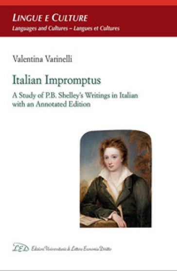 Italian impromptus. A study of P.B. Shelley's writings in Italian, with an annotated edition - Valentina Varinelli
