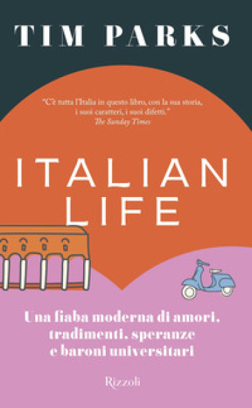 Italian life. Una fiaba moderna di amori, tradimenti, speranze e baroni universitari - Tim Parks