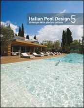 Italian pool design. Il design della piscina italiana. Ediz. bilingue. 5.