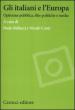 Italiani e l Europa. Opinione pubblica, élite politiche e media (Gli)