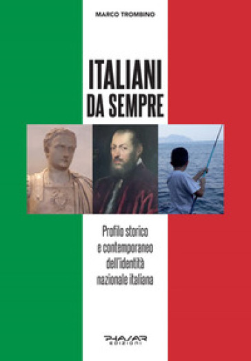 Italiani da sempre. Profilo storico e contemporaneo dell'identità nazionale italiana - Marco Trombino