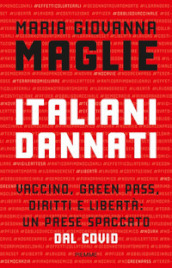 Italiani dannati. Vaccino, green pass, diritti e libertà: un paese spaccato dal Covid