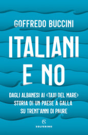 Italiani e no. Dagli albanesi ai «taxi del mare». Storia di un paese a galla su trent