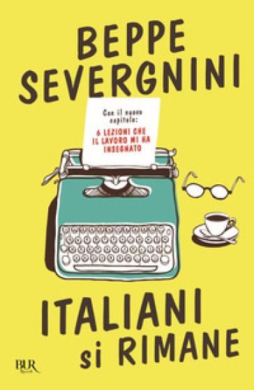 Italiani si rimane. Con il nuovo capitolo: 6 lezioni che il lavoro mi ha insegnato - Beppe Severgnini