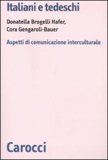 Italiani e tedeschi. Aspetti di comunicazione interculturale - Cora Gengaroli-Bauer - Donatella Brogelli Hafer