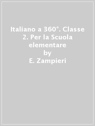 Italiano a 360°. Classe 2. Per la Scuola elementare - E. Zampieri