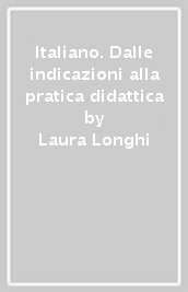 Italiano. Dalle indicazioni alla pratica didattica