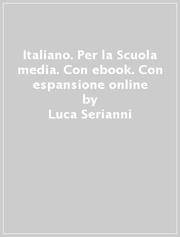 Italiano. Per la Scuola media. Con ebook. Con espansione online - Luca Serianni - Valeria Della Valle