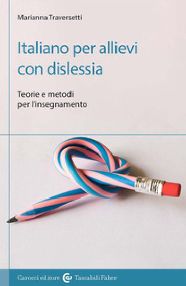 Italiano per allievi con dislessia. Teorie e metodi per l'insegnamento - Marianna Traversetti