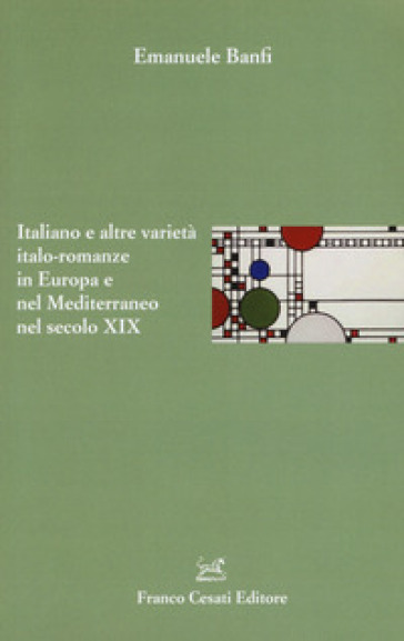 Italiano e altre varietà italo-romanze in Europa e nel Mediterraneo nel secolo XIX - Emanuele Banfi