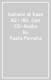 Italiano di base A2+/B1. Con CD-Audio