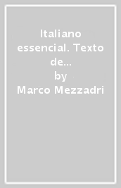 Italiano essencial. Texto de gramatica para estudiantes extranjeros desde el nivel principiante (A1) hasta el nivel intermedio-alto (B2) (El)