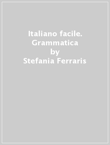 Italiano facile. Grammatica - Stefania Ferraris - Cecilia M. Andorno