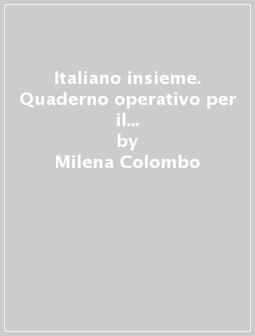 Italiano insieme. Quaderno operativo per il ripasso estivo. Per la Scuola media. Vol. 2 - Milena Colombo - Giovanni Lucchetti