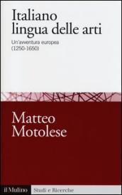 Italiano lingua delle arti. Un avventura europea (1250-1650)