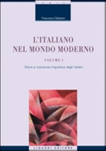 L'Italiano nel mondo moderno. 1: Storia e coscienza linguistica degli italiani - Francesco Sabatini