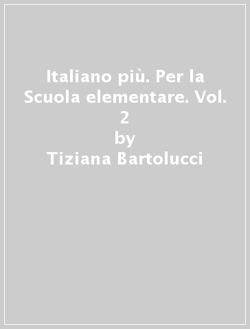 Italiano più. Per la Scuola elementare. Vol. 2 - Tiziana Bartolucci