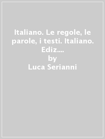 Italiano. Le regole, le parole, i testi. Italiano. Ediz. verde. Per la Scuola media. Con e-book. Con espansione online - Luca Serianni - Valeria Della Valle