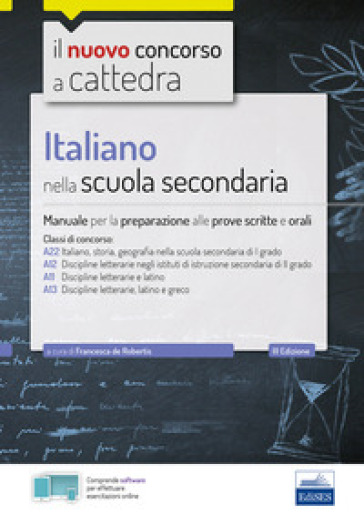 Italiano nella scuola secondaria. Manuale per le prove scritte e orali. Classi di concorso...