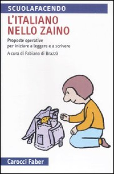 Italiano nello zaino. Proposte operative per iniziare a leggere e a scrivere (L')