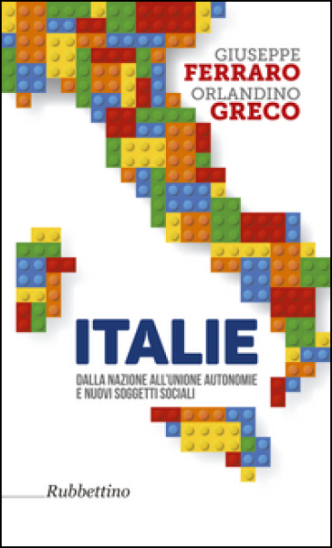 Italie. Dalla nazione all'unione autonomie e nuovi soggetti sociali - Giuseppe Ferraro - Orlandino Greco