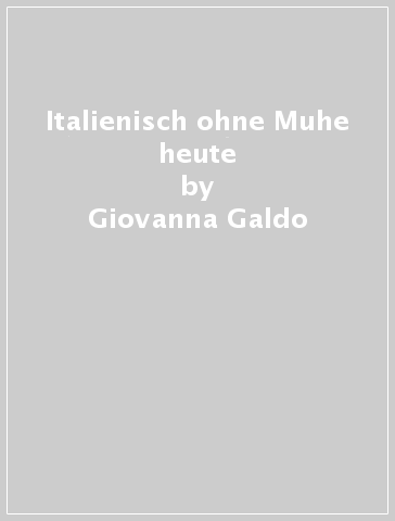 Italienisch ohne Muhe heute - Giovanna Galdo - Ena Marchi
